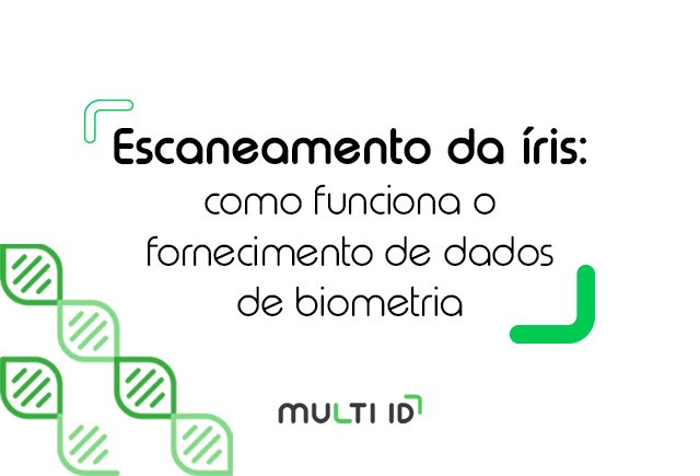 Escaneamento da íris: como funciona o fornecimento de dados de biometria