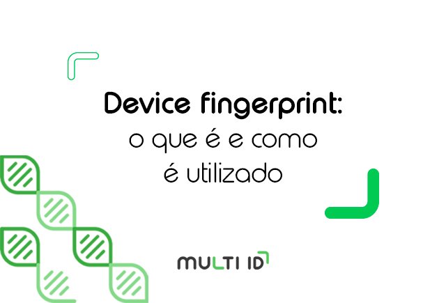 Entenda o que é device fingerprint e como é utilizado